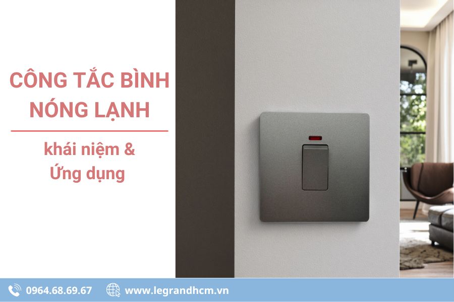 Công tắc bình nóng lạnh là gì