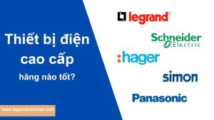 Thiết bị điện cao cấp hãng nào tốt