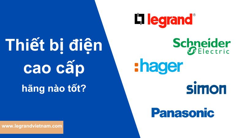 Thiết bị điện cao cấp hãng nào tốt