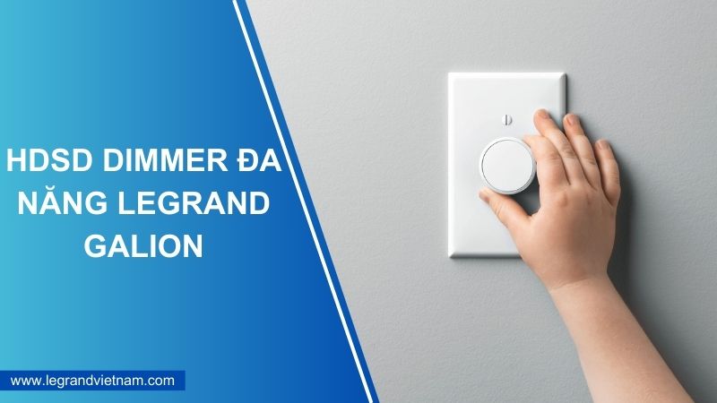 Hướng dẫn dùng dimmer đa năng Legrand Galion