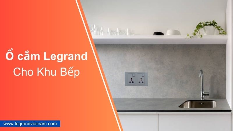 Ổ cắm Legrand cho khu bếp